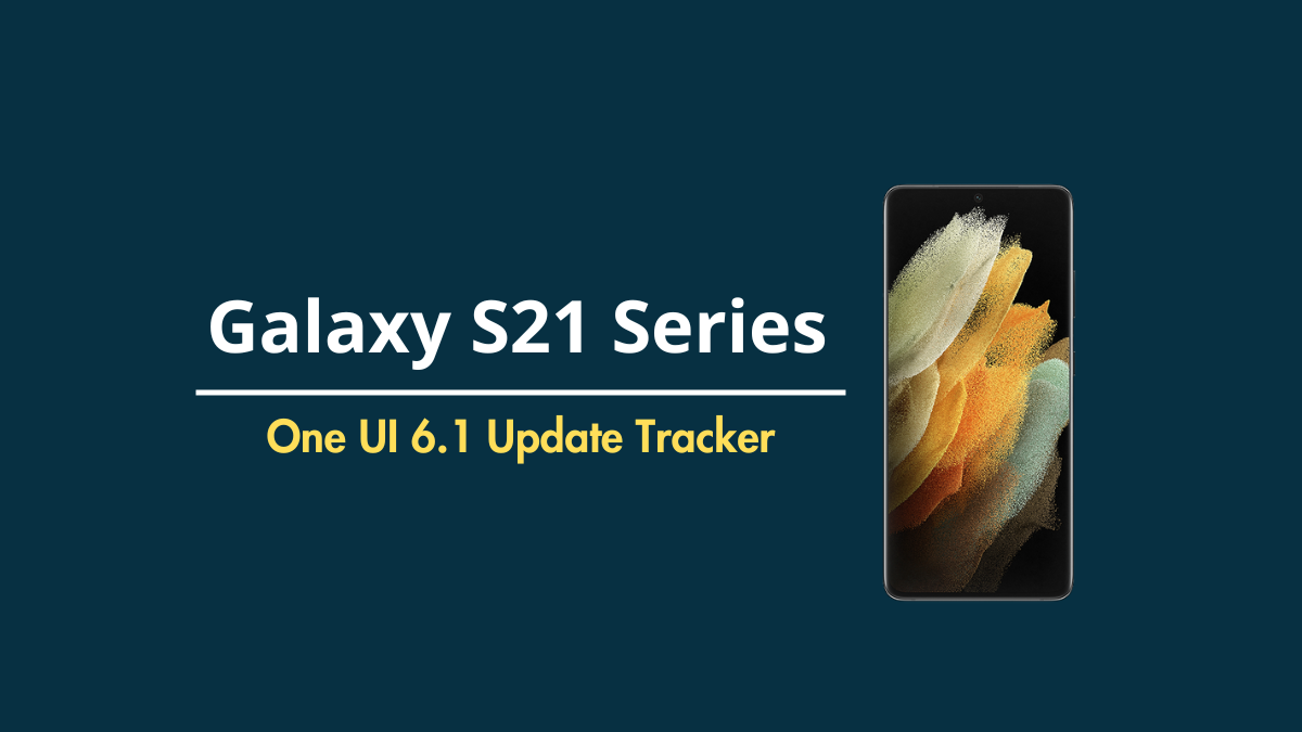 Galaxy S21, S21+, S21 Ultra One UI 6.1 update
